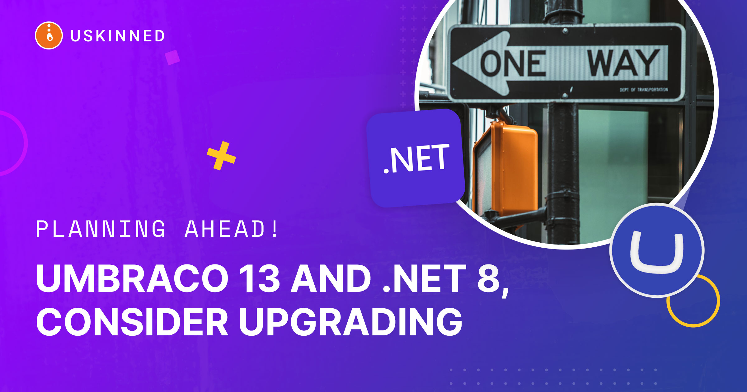 Umbraco 13 and .NET 8, consider you upgrade today.